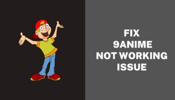 Why 9anime Is Not Working – Reason & Fixes