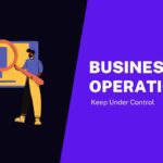 Keep Business Operations Under Control