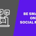 Be Smart About Social Media