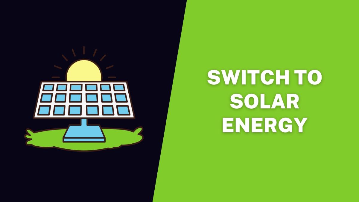 Switch to Solar Energy