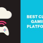 Best Cloud Gaming Platforms