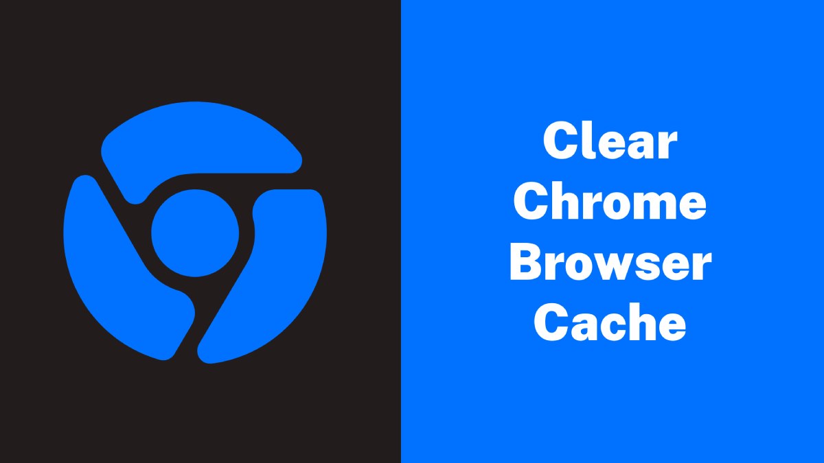 Clear Chrome Browser Cache