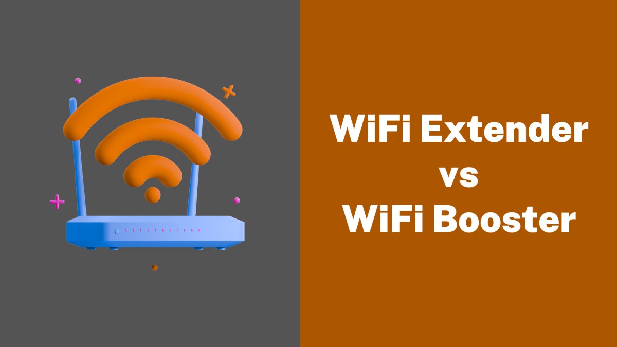 WiFi Extender vs WiFi Booster