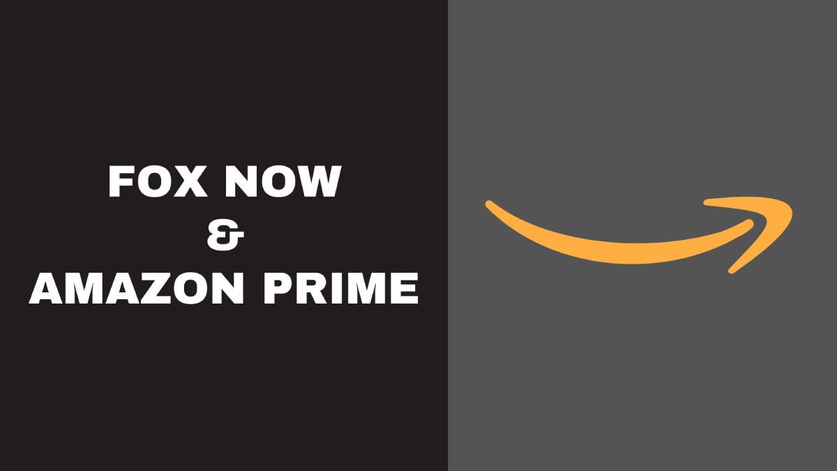 Fox Now & Amazon Prime