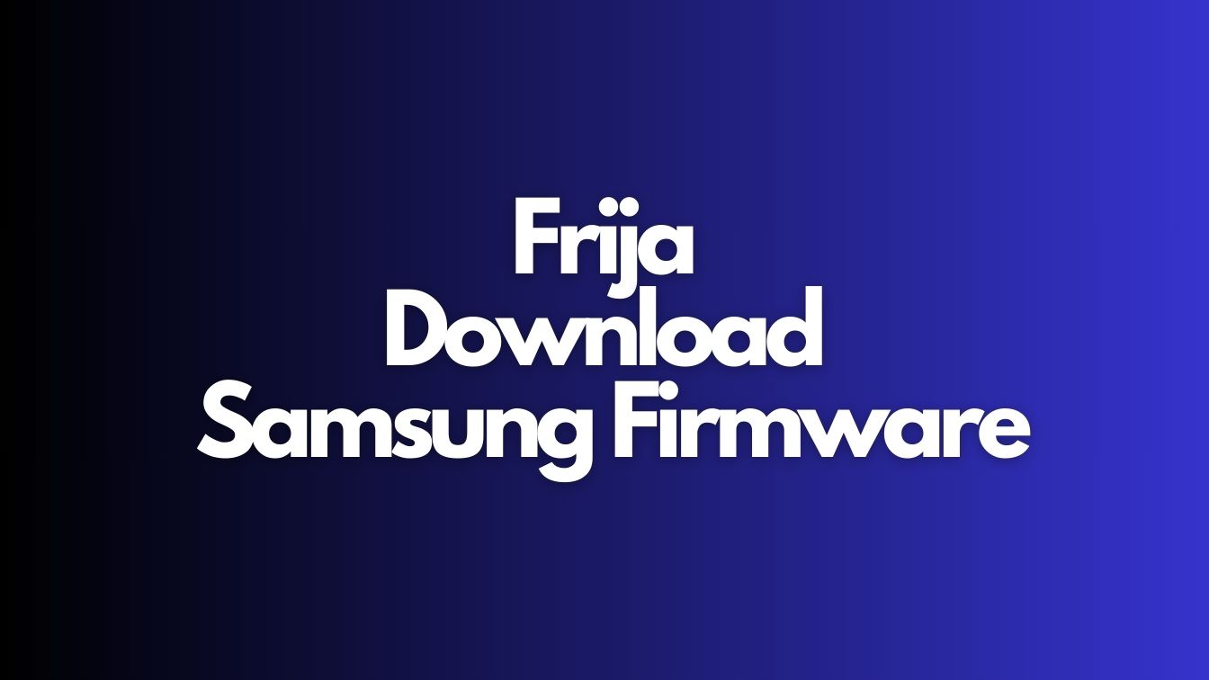 Frija - Download Samsung Firmware