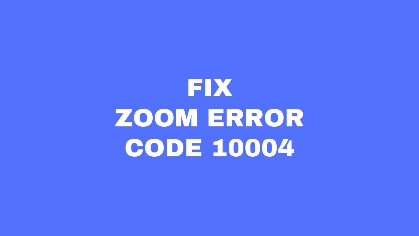 Fixing Zoom Error Code 10004