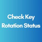 Check Key Rotation Status